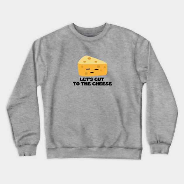 Let’s cut to the cheese | Cute Cheese Pun Crewneck Sweatshirt by Allthingspunny